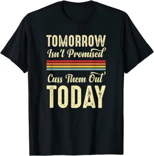 Tomorrow Isn't Promised Cuss Them Out Today Funny Retro Meme T-Shirt